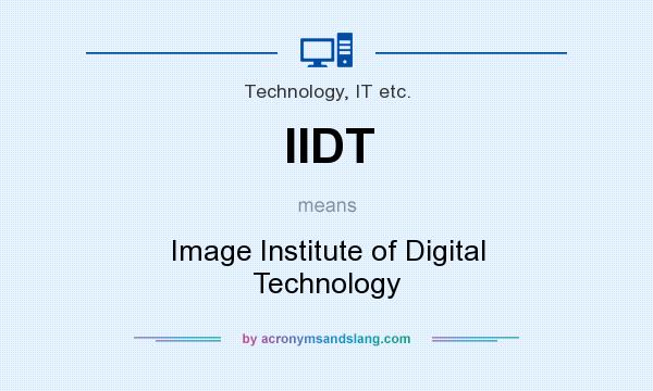 What does IIDT mean? It stands for Image Institute of Digital Technology