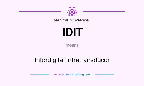 What does IDIT mean? It stands for Interdigital Intratransducer