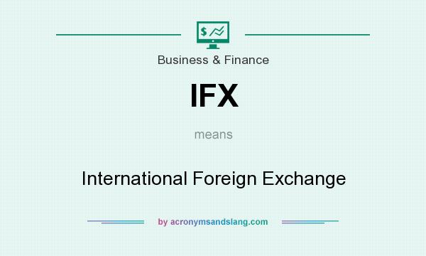 What does IFX mean? It stands for International Foreign Exchange