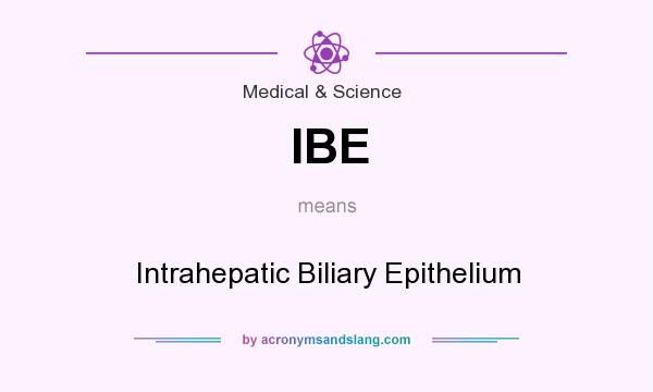 What does IBE mean? It stands for Intrahepatic Biliary Epithelium