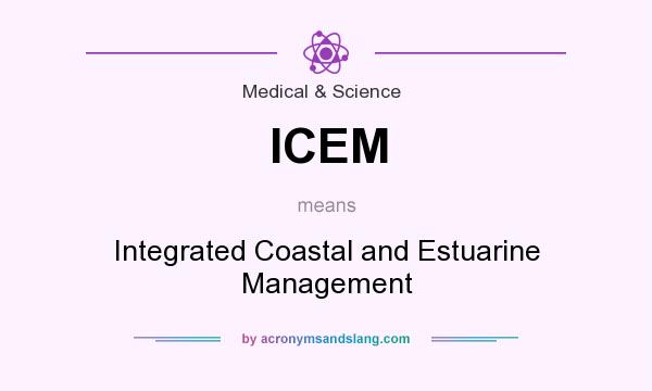 What does ICEM mean? It stands for Integrated Coastal and Estuarine Management