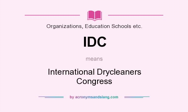 What does IDC mean? It stands for International Drycleaners Congress