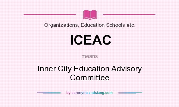 What does ICEAC mean? It stands for Inner City Education Advisory Committee