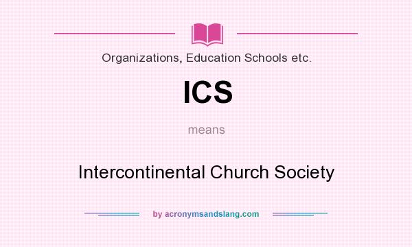 What does ICS mean? It stands for Intercontinental Church Society