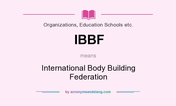 What does IBBF mean? It stands for International Body Building Federation