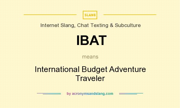 What does IBAT mean? It stands for International Budget Adventure Traveler