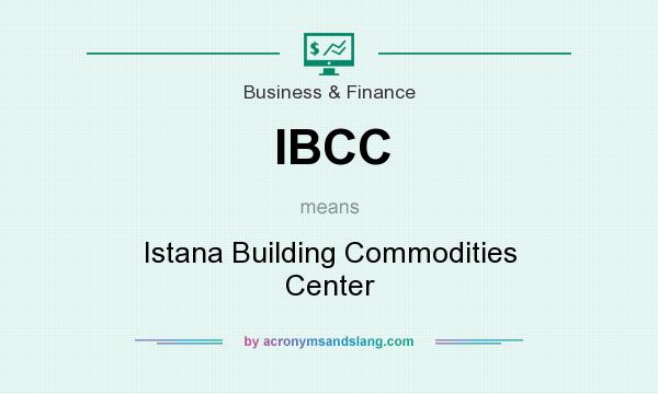 What does IBCC mean? It stands for Istana Building Commodities Center