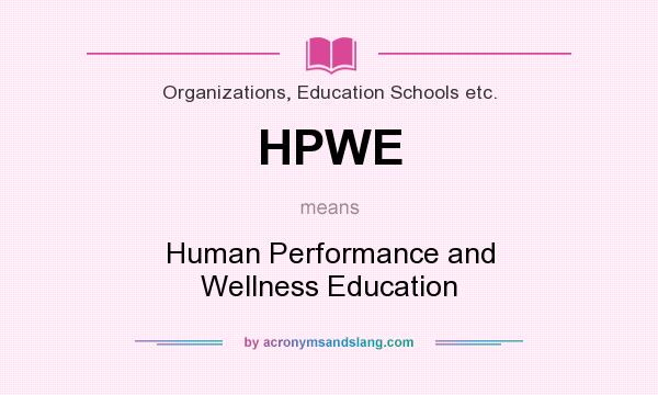 What does HPWE mean? It stands for Human Performance and Wellness Education
