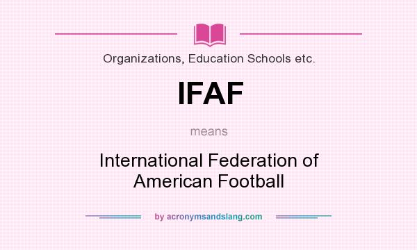 What does IFAF mean? It stands for International Federation of American Football