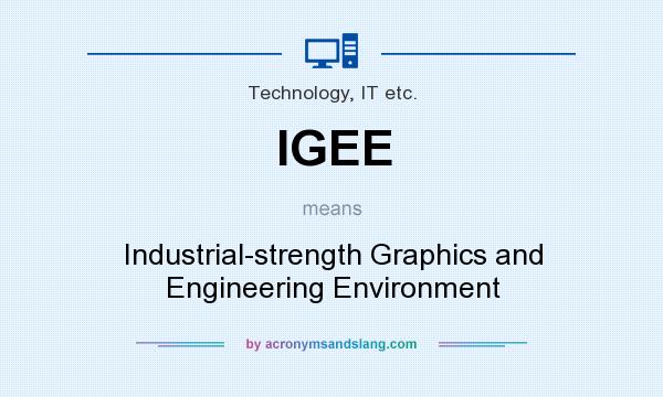 What does IGEE mean? It stands for Industrial-strength Graphics and Engineering Environment