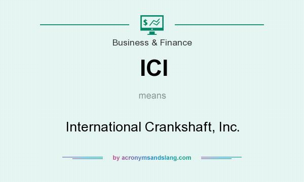 What does ICI mean? It stands for International Crankshaft, Inc.
