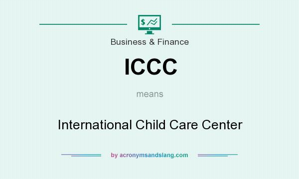 What does ICCC mean? It stands for International Child Care Center