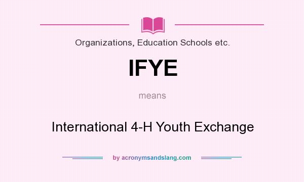 What does IFYE mean? It stands for International 4-H Youth Exchange