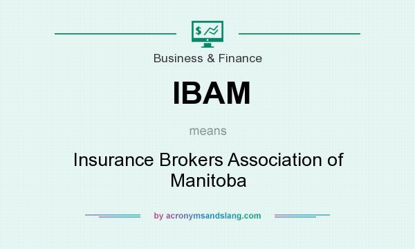 What does IBAM mean? It stands for Insurance Brokers Association of Manitoba