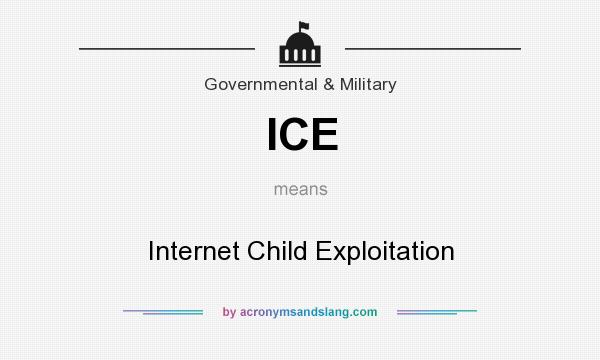 What does ICE mean? It stands for Internet Child Exploitation