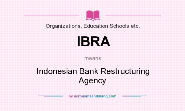 What does IBRA mean? It stands for Indonesian Bank Restructuring Agency