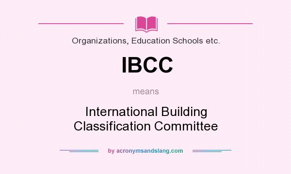 What does IBCC mean? It stands for International Building Classification Committee