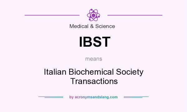 What does IBST mean? It stands for Italian Biochemical Society Transactions