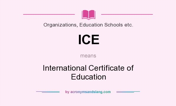 What does ICE mean? It stands for International Certificate of Education