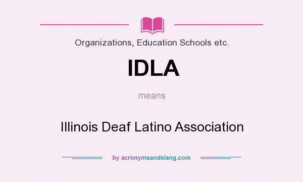 What does IDLA mean? It stands for Illinois Deaf Latino Association