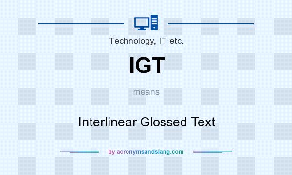 What does IGT mean? It stands for Interlinear Glossed Text