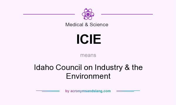 What does ICIE mean? It stands for Idaho Council on Industry & the Environment
