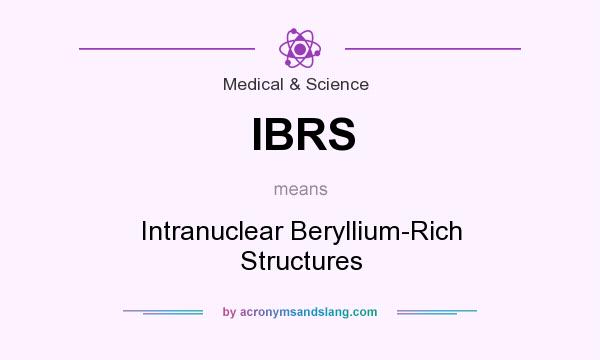 What does IBRS mean? It stands for Intranuclear Beryllium-Rich Structures