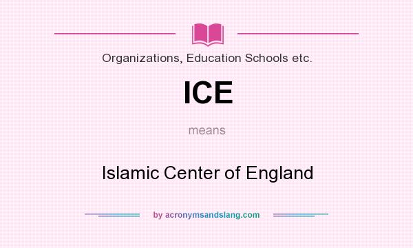What does ICE mean? It stands for Islamic Center of England