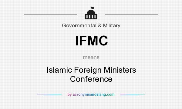 What does IFMC mean? It stands for Islamic Foreign Ministers Conference