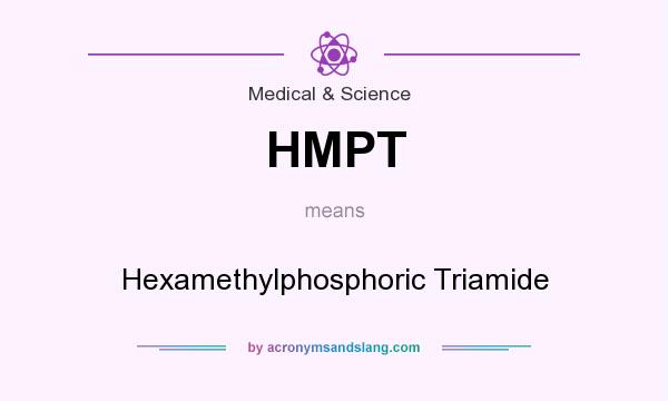 What does HMPT mean? It stands for Hexamethylphosphoric Triamide