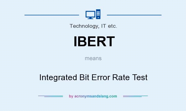 What does IBERT mean? It stands for Integrated Bit Error Rate Test