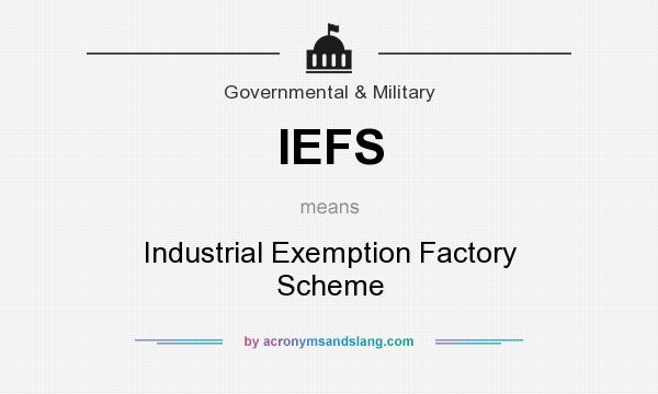 What does IEFS mean? It stands for Industrial Exemption Factory Scheme