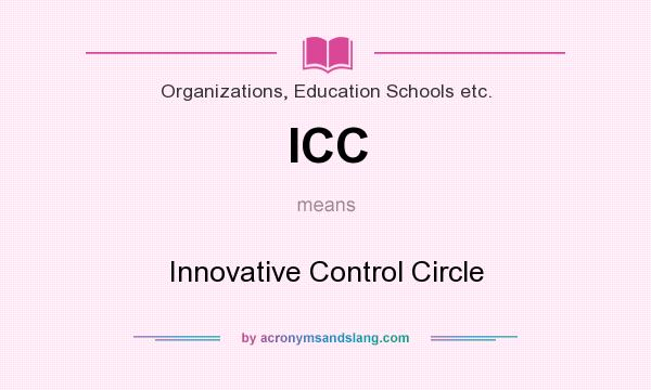 What does ICC mean? It stands for Innovative Control Circle