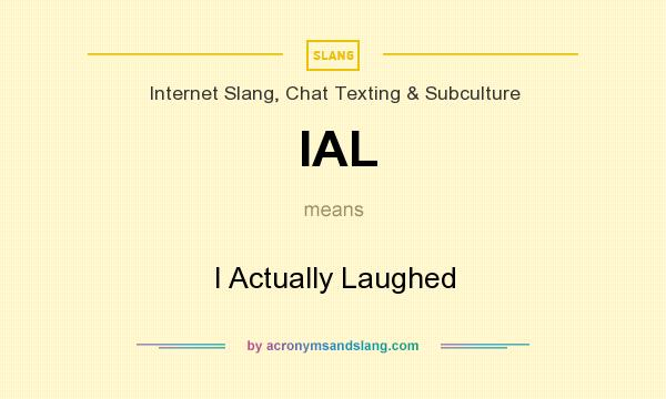 What does IAL mean? It stands for I Actually Laughed