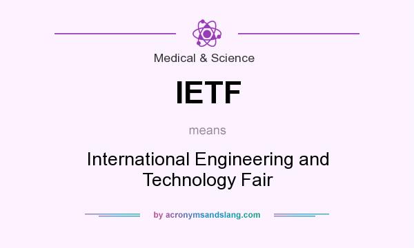 What does IETF mean? It stands for International Engineering and Technology Fair
