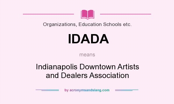 What does IDADA mean? It stands for Indianapolis Downtown Artists and Dealers Association