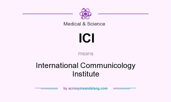 What does ICI mean? It stands for International Communicology Institute