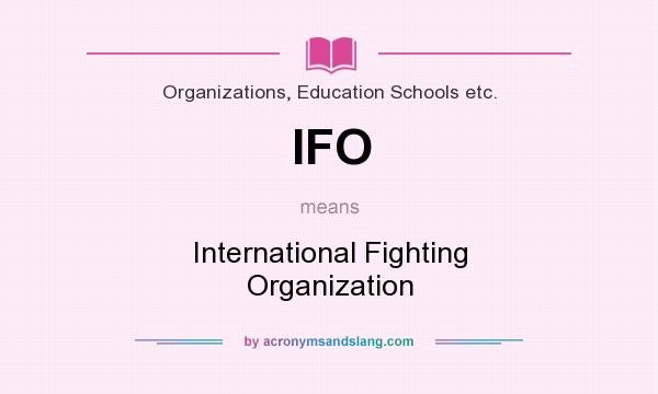 What does IFO mean? It stands for International Fighting Organization