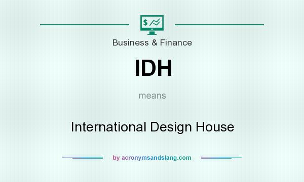 What does IDH mean? It stands for International Design House