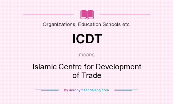 What does ICDT mean? It stands for Islamic Centre for Development of Trade