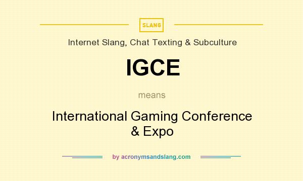What does IGCE mean? It stands for International Gaming Conference & Expo