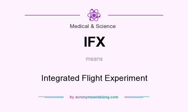 What does IFX mean? It stands for Integrated Flight Experiment