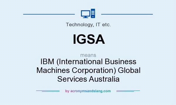 What does IGSA mean? It stands for IBM (International Business Machines Corporation) Global Services Australia