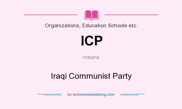 What does ICP mean? It stands for Iraqi Communist Party