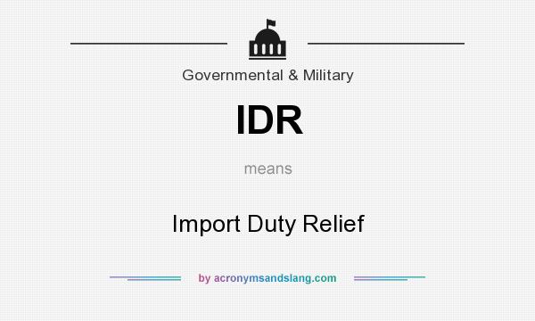 What does IDR mean? It stands for Import Duty Relief