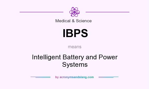 What does IBPS mean? It stands for Intelligent Battery and Power Systems