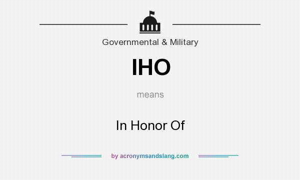 What does IHO mean? It stands for In Honor Of