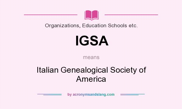 What does IGSA mean? It stands for Italian Genealogical Society of America