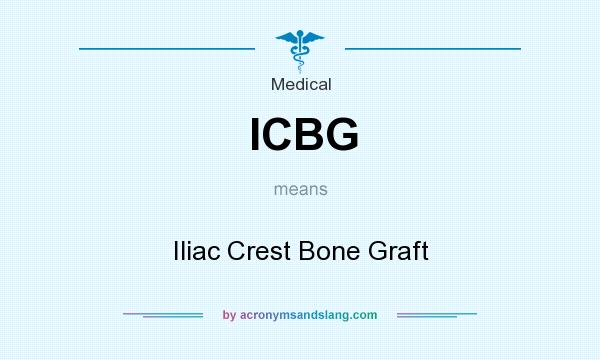 What does ICBG mean? It stands for Iliac Crest Bone Graft