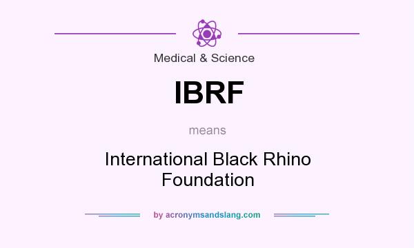 What does IBRF mean? It stands for International Black Rhino Foundation
